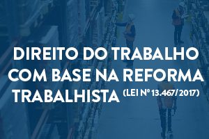 CURSO DE DIREITO DO TRABALHO COM BASE NA REFORMA TRABALHISTA (LEI Nº 13.467/2017) – PROF. HENRIQUE CORREIA (DISCIPLINA ISOLADA) CERS 2018.1