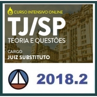 CURSO INTENSIVO PARA O TRIBUNAL DE JUSTIÇA DE SÃO PAULO (JUIZ DE DIREITO – TJ/SP) 1ª E 2ª FASES – TEORIA E QUESTÕES CERS 2018.2